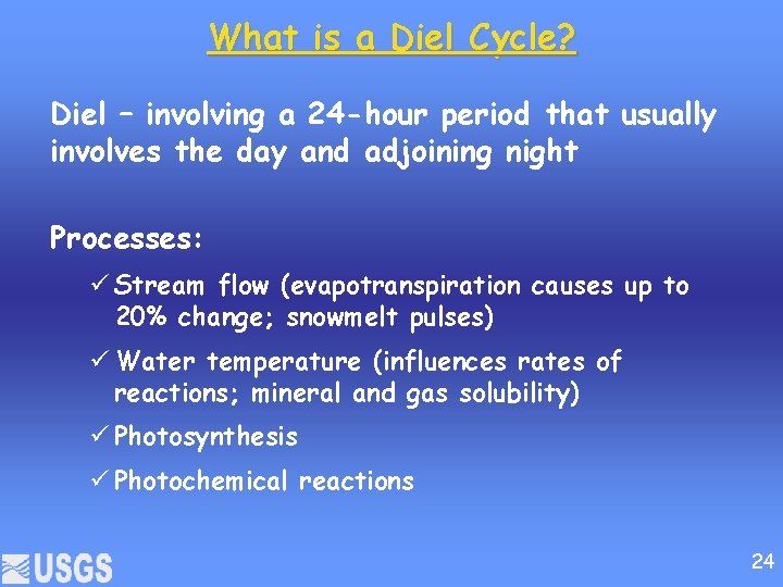 What is a Diel Cycle? Diel – involving a 24 -hour period that usually
