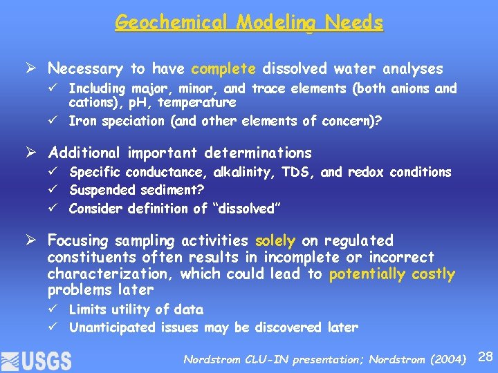 Geochemical Modeling Needs Ø Necessary to have complete dissolved water analyses Including major, minor,
