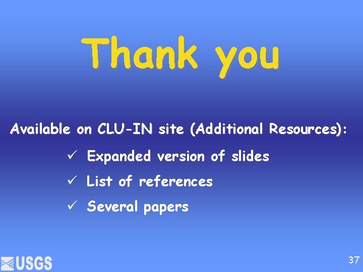 Thank you Available on CLU-IN site (Additional Resources): Expanded version of slides List of