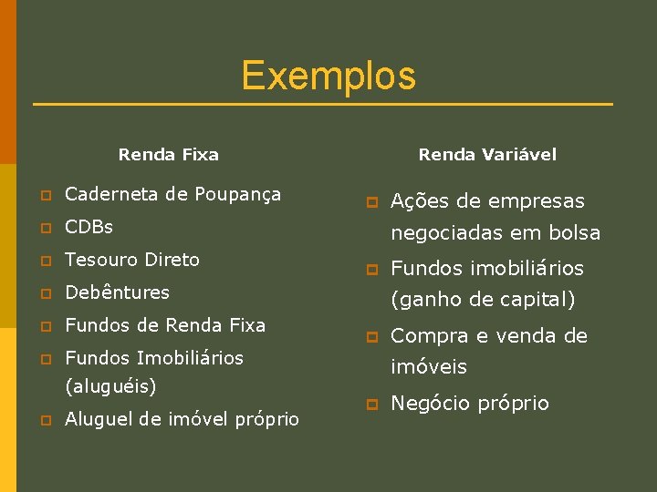 Exemplos Renda Fixa p Caderneta de Poupança p CDBs p Tesouro Direto p Debêntures