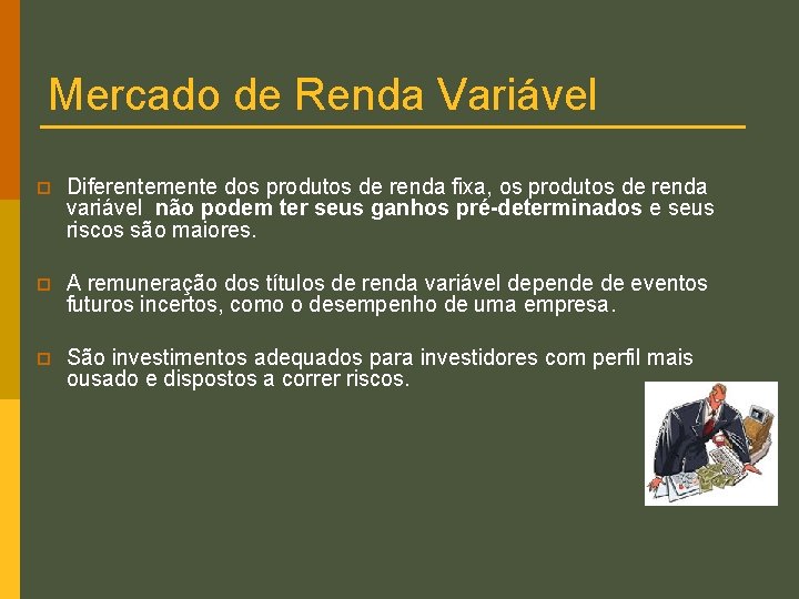 Mercado de Renda Variável p Diferentemente dos produtos de renda fixa, os produtos de Mercado de Renda Variável p Diferentemente dos produtos de renda fixa, os produtos de