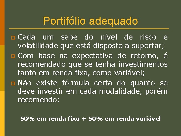 Portifólio adequado Cada um sabe do nível de risco e volatilidade que está disposto