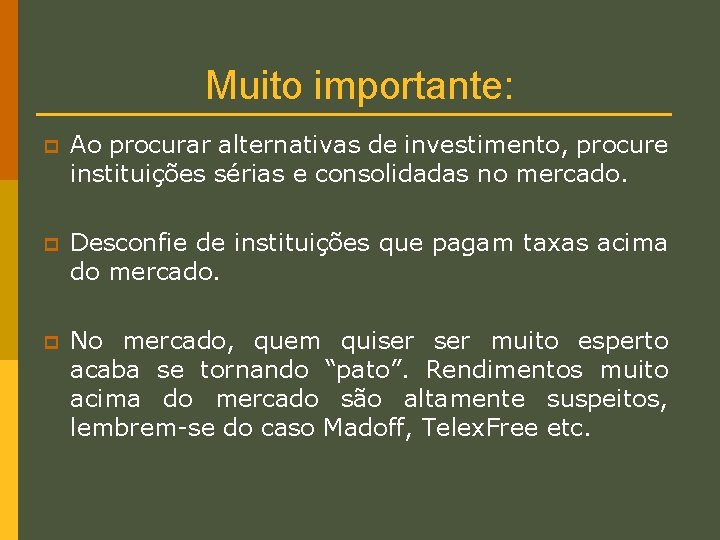 Muito importante: p Ao procurar alternativas de investimento, procure instituições sérias e consolidadas no