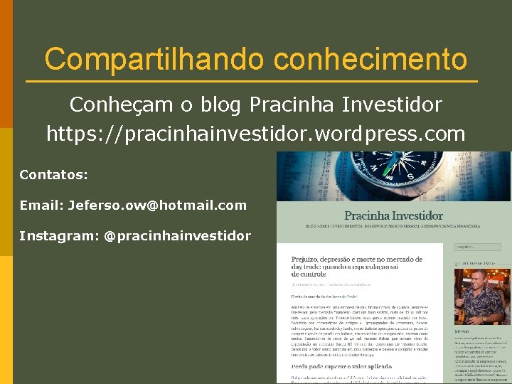 Compartilhando conhecimento Conheçam o blog Pracinha Investidor https: //pracinhainvestidor. wordpress. com Contatos: Email: Jeferso.