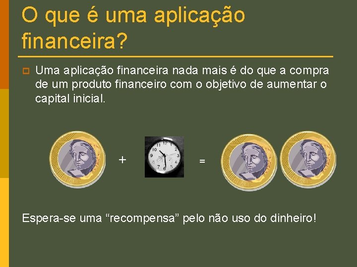 O que é uma aplicação financeira? p Uma aplicação financeira nada mais é do