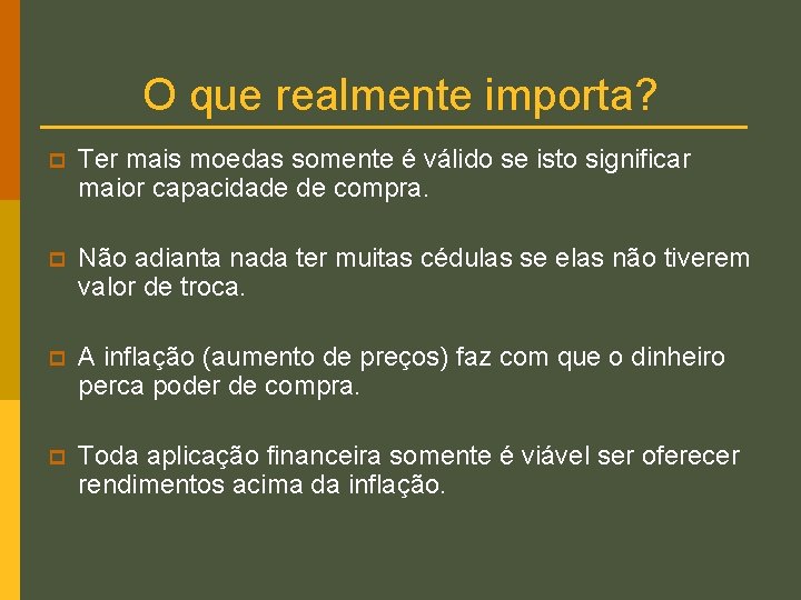 O que realmente importa? p Ter mais moedas somente é válido se isto significar