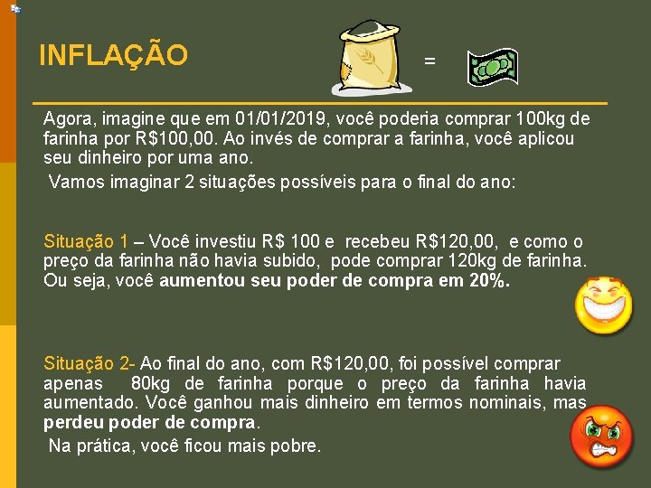 INFLAÇÃO = Agora, imagine que em 01/01/2019, você poderia comprar 100 kg de farinha INFLAÇÃO = Agora, imagine que em 01/01/2019, você poderia comprar 100 kg de farinha