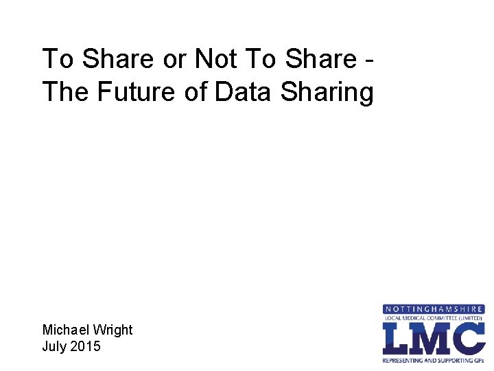 To Share or Not To Share The Future of Data Sharing Michael Wright July To Share or Not To Share The Future of Data Sharing Michael Wright July