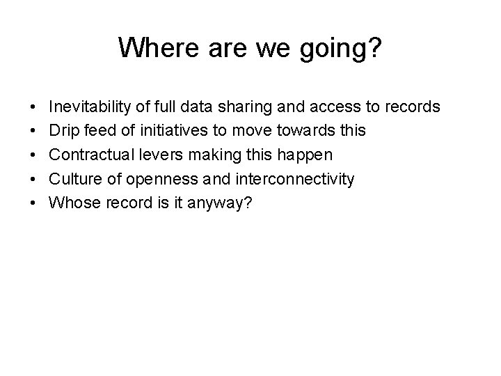 Where are we going? • • • Inevitability of full data sharing and access Where are we going? • • • Inevitability of full data sharing and access