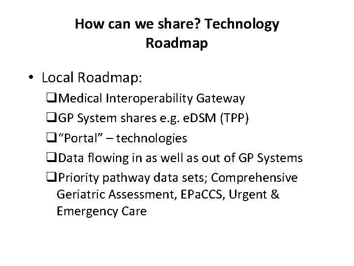 How can we share? Technology Roadmap • Local Roadmap: q. Medical Interoperability Gateway q. How can we share? Technology Roadmap • Local Roadmap: q. Medical Interoperability Gateway q.