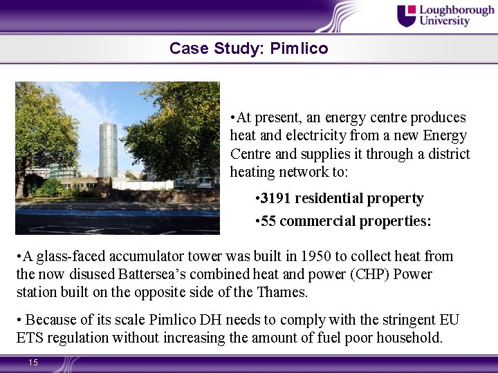 Case Study: Pimlico • At present, an energy centre produces heat and electricity from