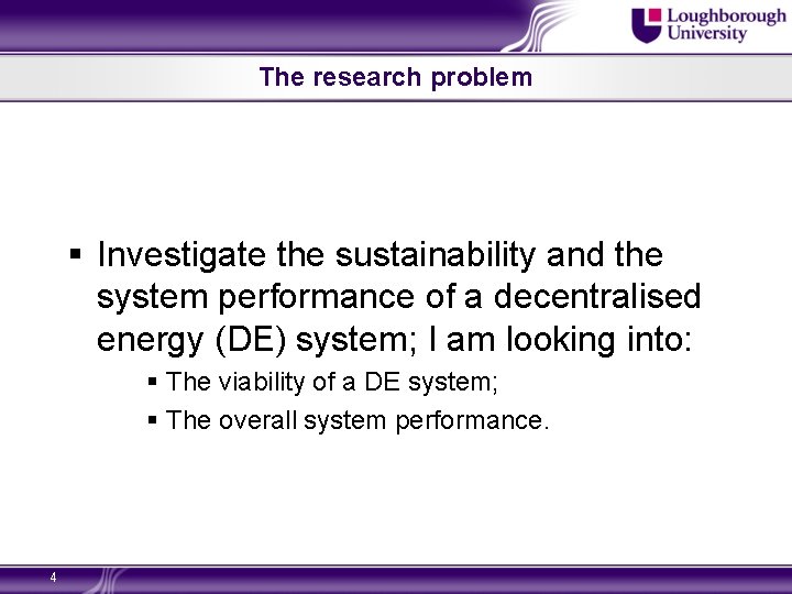 The research problem § Investigate the sustainability and the system performance of a decentralised