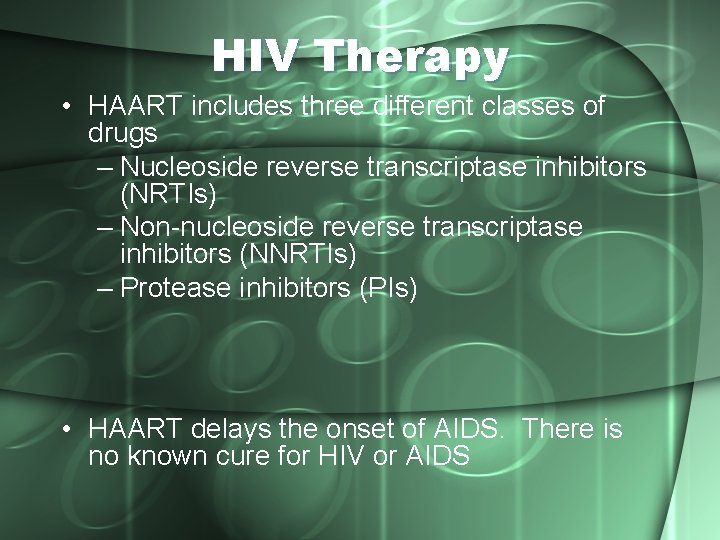 HIV Therapy • HAART includes three different classes of drugs – Nucleoside reverse transcriptase