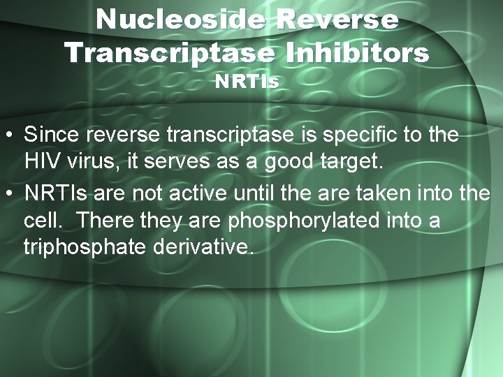 Nucleoside Reverse Transcriptase Inhibitors NRTIs • Since reverse transcriptase is specific to the HIV