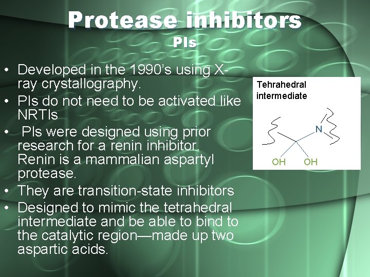 Protease inhibitors PIs • Developed in the 1990’s using Xray crystallography. • PIs do