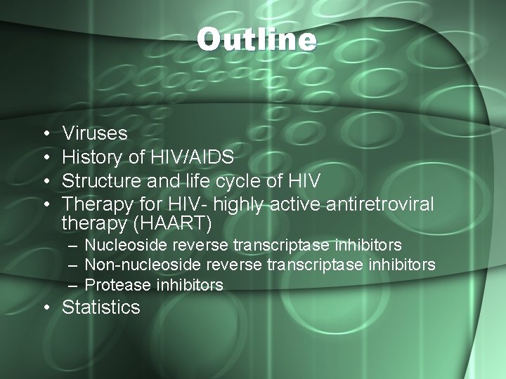 Outline • • Viruses History of HIV/AIDS Structure and life cycle of HIV Therapy