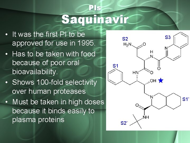 PIs Saquinavir • It was the first PI to be approved for use in