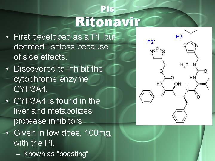 PIs Ritonavir • First developed as a PI, but deemed useless because of side