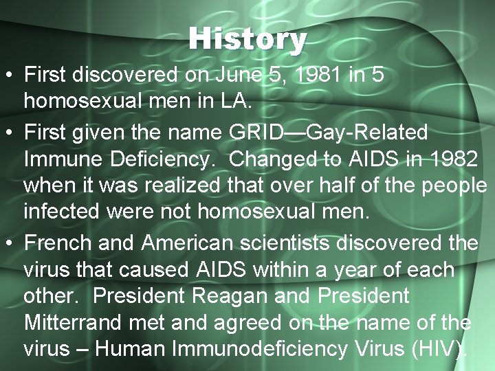 History • First discovered on June 5, 1981 in 5 homosexual men in LA.