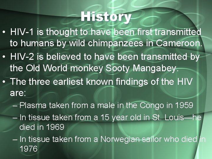 History • HIV-1 is thought to have been first transmitted to humans by wild