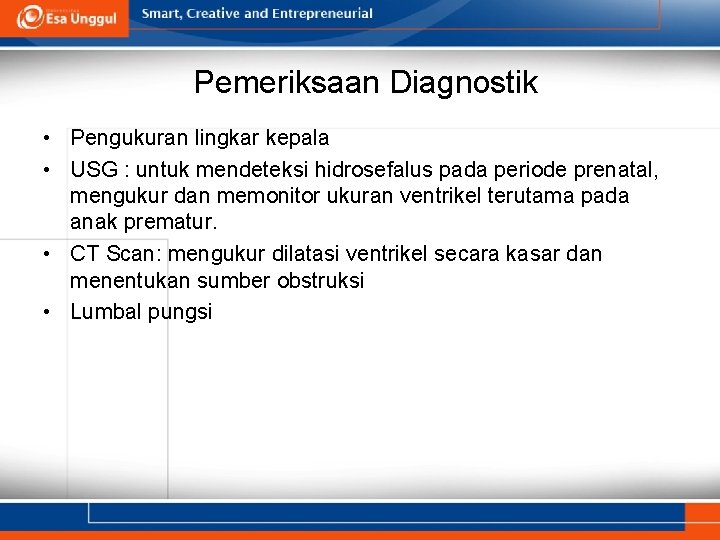 Pemeriksaan Diagnostik • Pengukuran lingkar kepala • USG : untuk mendeteksi hidrosefalus pada periode