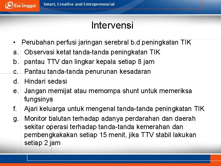 Intervensi • a. b. c. d. e. Perubahan perfusi jaringan serebral b. d peningkatan