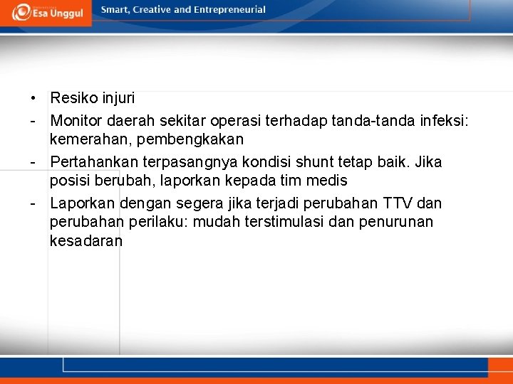  • Resiko injuri - Monitor daerah sekitar operasi terhadap tanda-tanda infeksi: kemerahan, pembengkakan