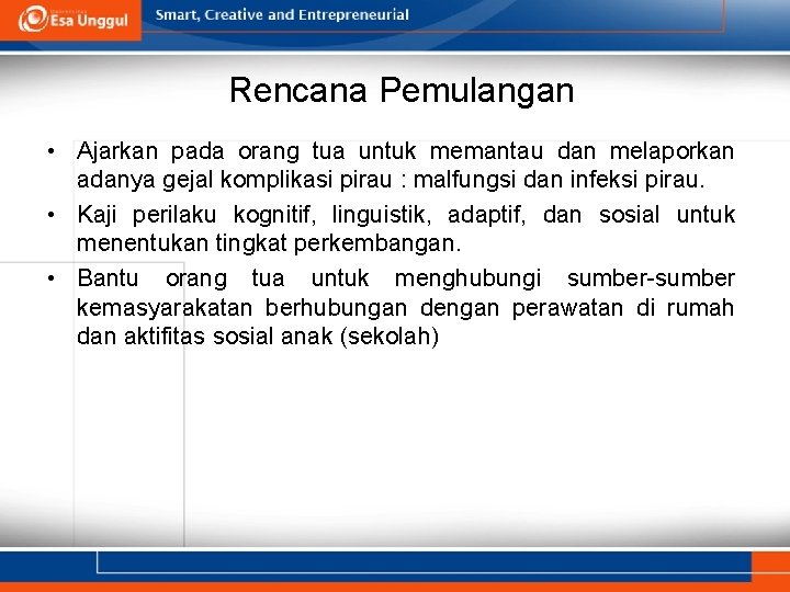 Rencana Pemulangan • Ajarkan pada orang tua untuk memantau dan melaporkan adanya gejal komplikasi