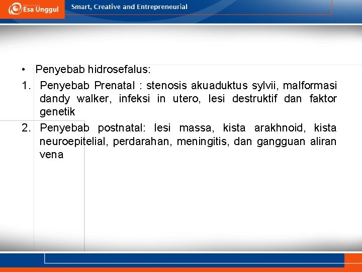  • Penyebab hidrosefalus: 1. Penyebab Prenatal : stenosis akuaduktus sylvii, malformasi dandy walker,