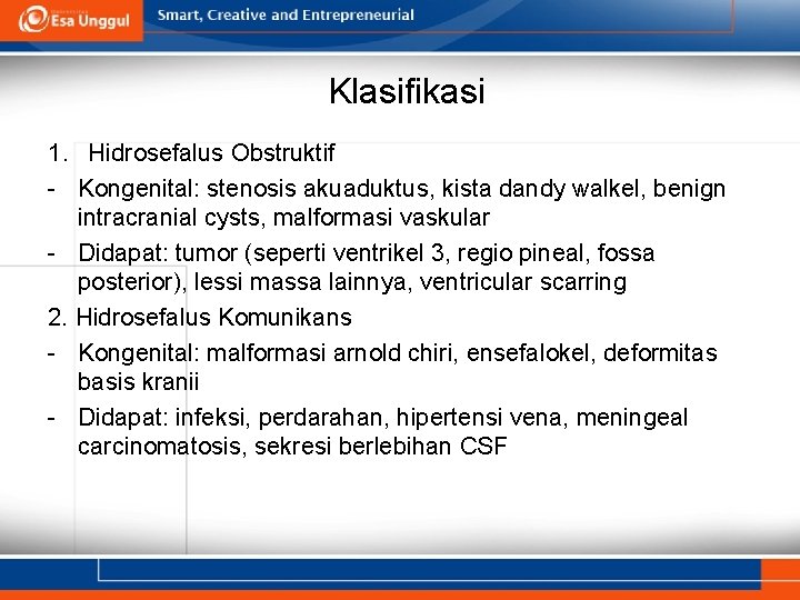 Klasifikasi 1. Hidrosefalus Obstruktif - Kongenital: stenosis akuaduktus, kista dandy walkel, benign intracranial cysts,