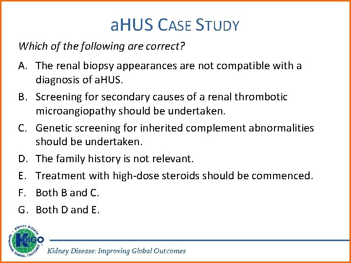 a. HUS CASE STUDY Which of the following are correct? A. The renal biopsy