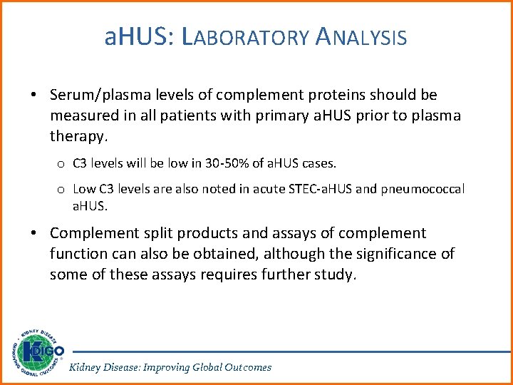 a. HUS: LABORATORY ANALYSIS • Serum/plasma levels of complement proteins should be measured in