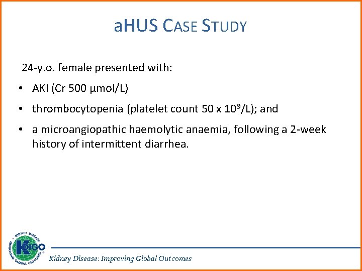 a. HUS CASE STUDY 24 -y. o. female presented with: • AKI (Cr 500