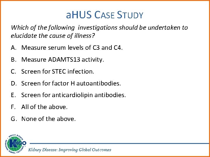 a. HUS CASE STUDY Which of the following investigations should be undertaken to elucidate