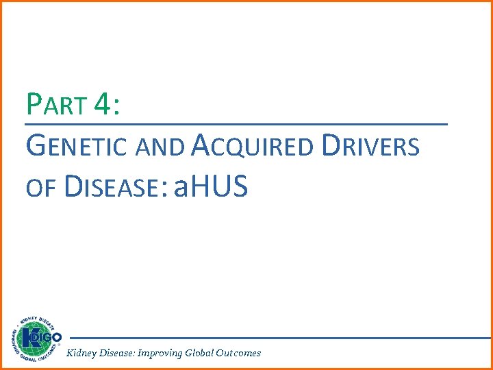 PART 4: GENETIC AND ACQUIRED DRIVERS OF DISEASE: a. HUS Kidney Disease: Improving Global