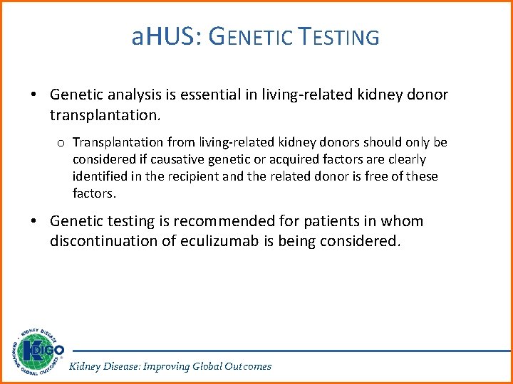 a. HUS: GENETIC TESTING • Genetic analysis is essential in living-related kidney donor transplantation.