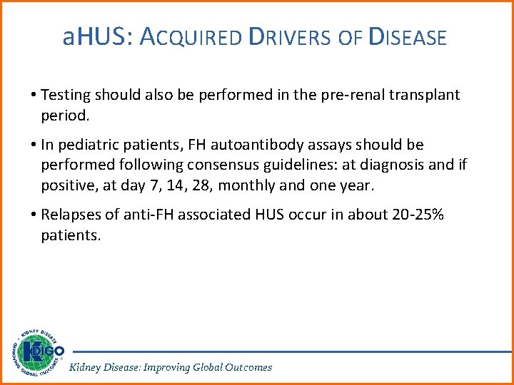 a. HUS: ACQUIRED DRIVERS OF DISEASE • Testing should also be performed in the