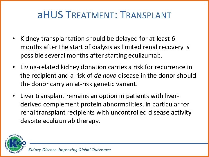 a. HUS TREATMENT: TRANSPLANT • Kidney transplantation should be delayed for at least 6