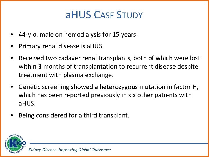 a. HUS CASE STUDY • 44 -y. o. male on hemodialysis for 15 years.