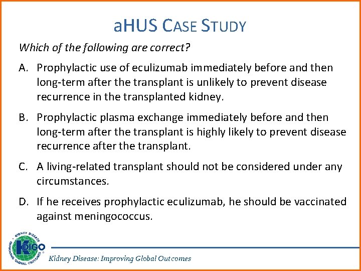 a. HUS CASE STUDY Which of the following are correct? A. Prophylactic use of