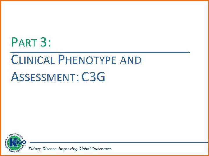 PART 3: CLINICAL PHENOTYPE AND ASSESSMENT: C 3 G Kidney Disease: Improving Global Outcomes