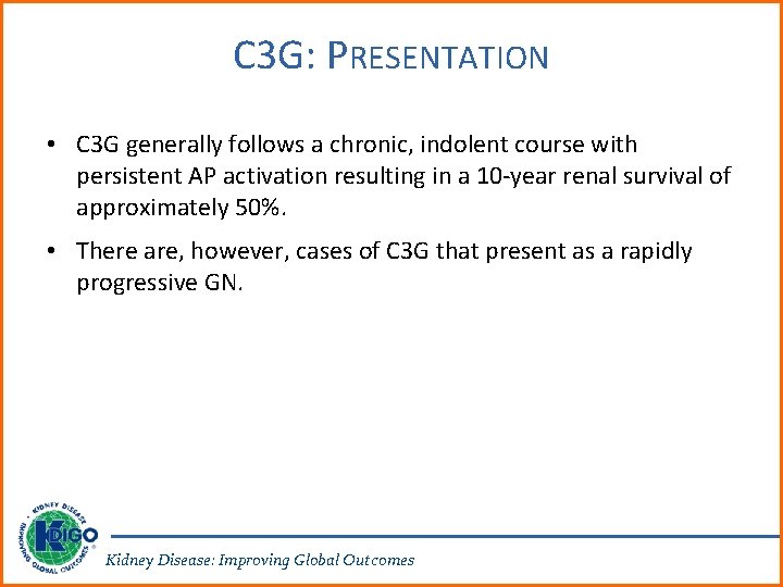 C 3 G: PRESENTATION • C 3 G generally follows a chronic, indolent course