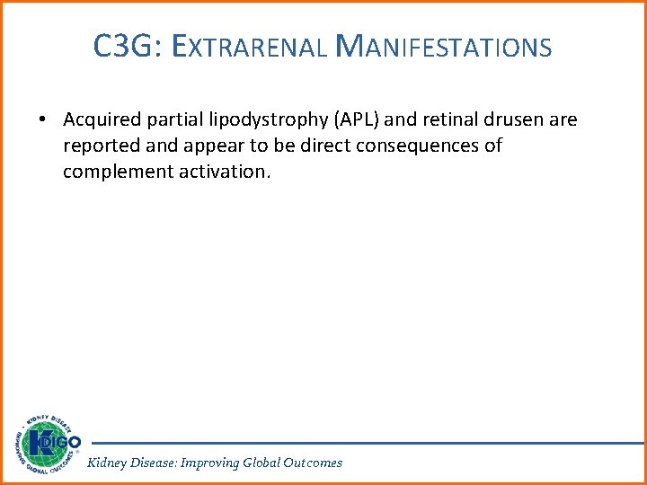 C 3 G: EXTRARENAL MANIFESTATIONS • Acquired partial lipodystrophy (APL) and retinal drusen are