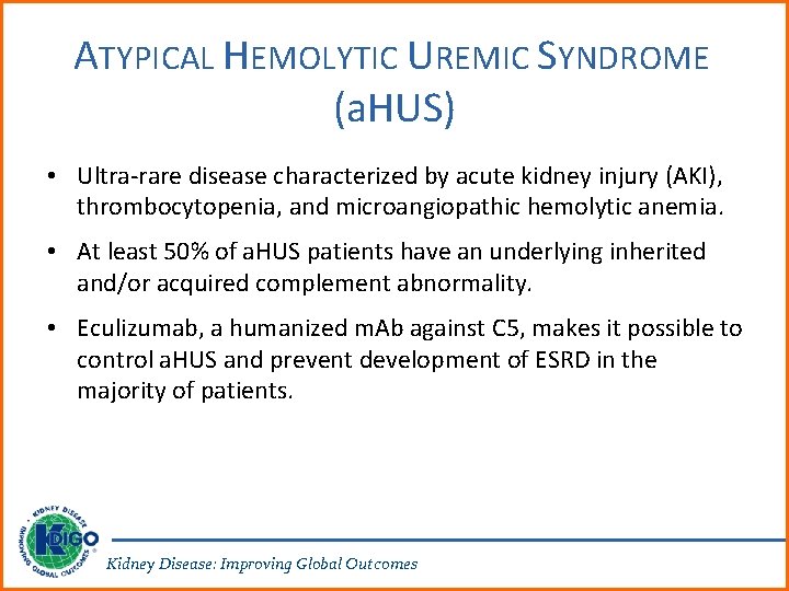 ATYPICAL HEMOLYTIC UREMIC SYNDROME (a. HUS) • Ultra-rare disease characterized by acute kidney injury