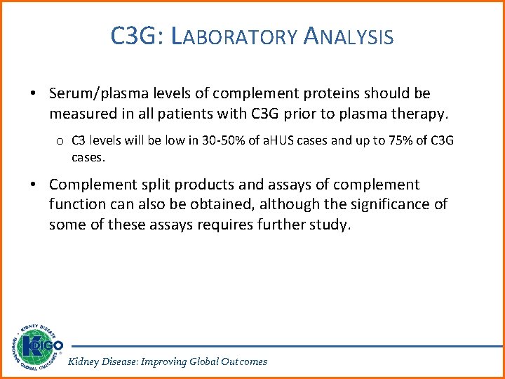 C 3 G: LABORATORY ANALYSIS • Serum/plasma levels of complement proteins should be measured