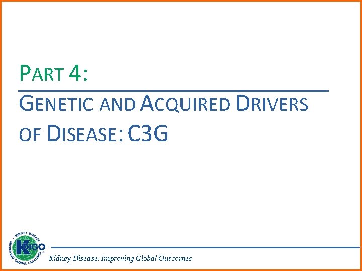 PART 4: GENETIC AND ACQUIRED DRIVERS OF DISEASE: C 3 G Kidney Disease: Improving