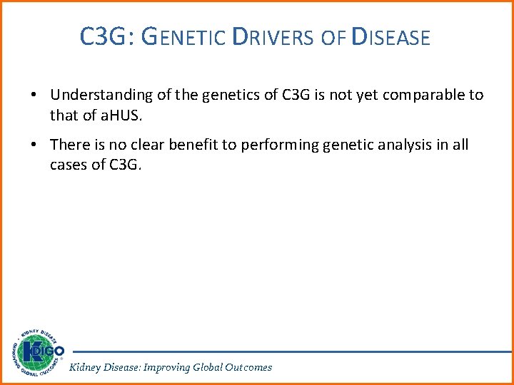 C 3 G: GENETIC DRIVERS OF DISEASE • Understanding of the genetics of C