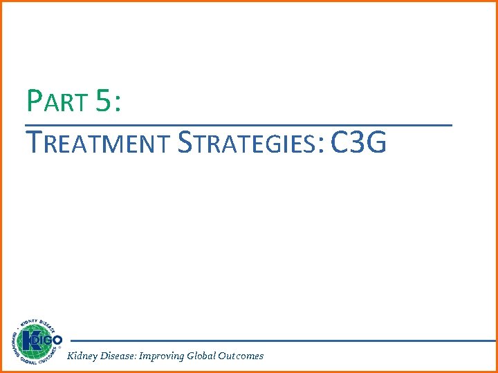 PART 5: TREATMENT STRATEGIES: C 3 G Kidney Disease: Improving Global Outcomes 