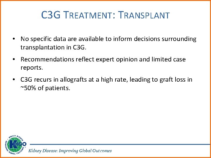 C 3 G TREATMENT: TRANSPLANT • No specific data are available to inform decisions