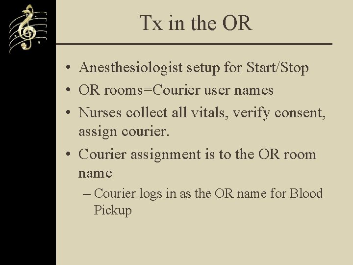 Tx in the OR • Anesthesiologist setup for Start/Stop • OR rooms=Courier user names